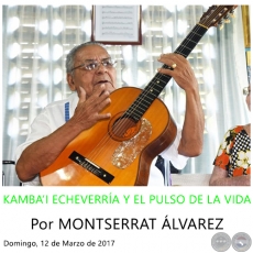 KAMBA’I ECHEVERRÍA Y EL PULSO DE LA VIDA - Por MONTSERRAT ÁLVAREZ - Domingo, 12 de Marzo de 2017